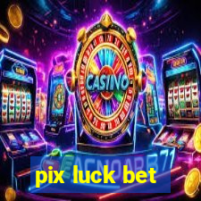 pix luck bet